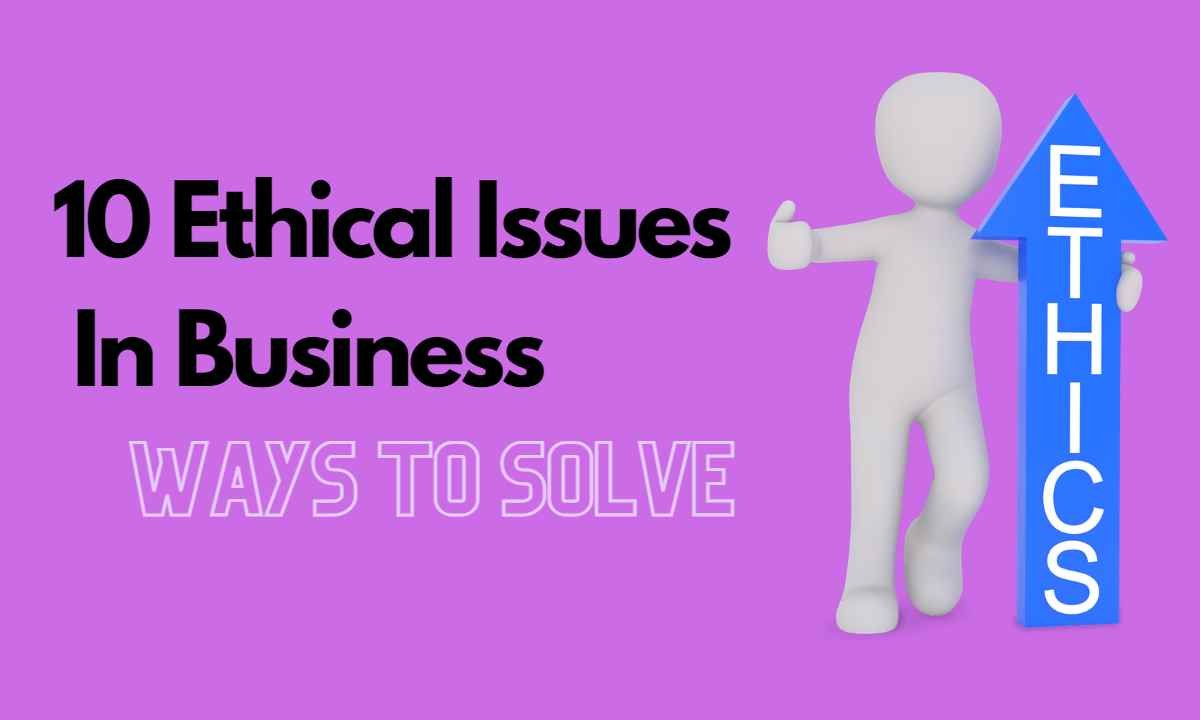 10 Ethical issues In business