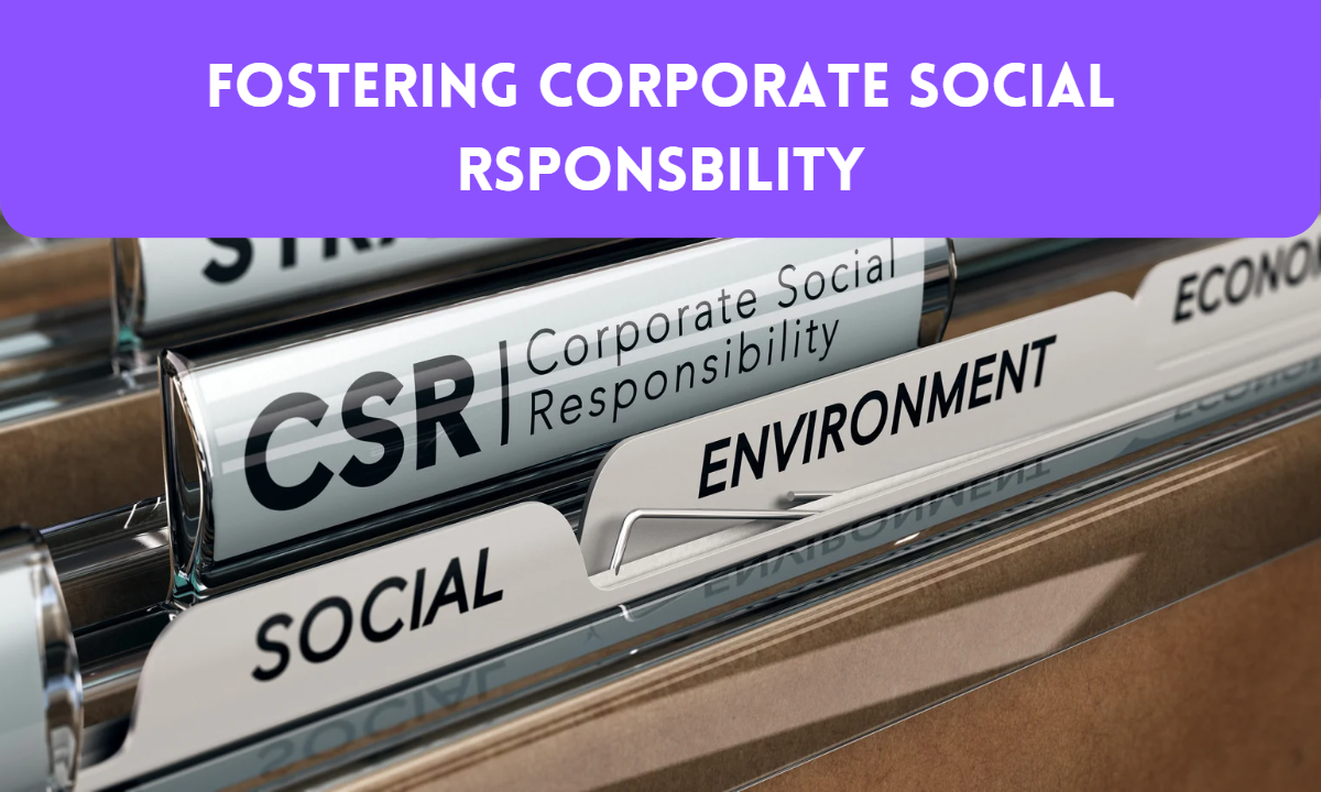 Fostering Corporate Social Responsibility – CSR